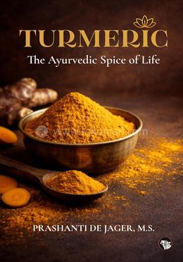 Turmeric: The Ayurvedic Spice of Life 