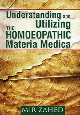 Understanding and Utilizing the Homoeopathic Materia Medica