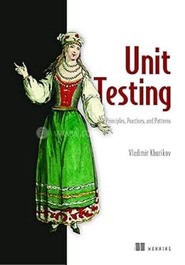 Unit Testing Principles, Practices And Patterns