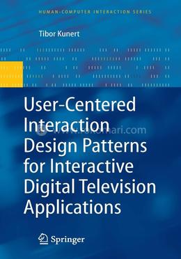 User-Centered Interaction Design Patterns for Interactive Digital Television Applications (Human–Computer Interaction Series)