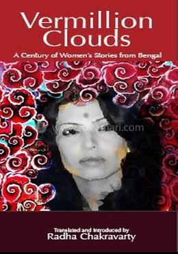 Vermillion Clouds: A Century Of Women's Stories From Bengal