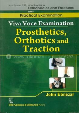 Viva Voce Examination - Prosthetics, Orthotics and Traction - (Handbooks In Orthopedics And Fractures Series, Vol. 67 : Practical Examination)