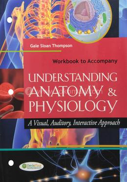 WB TO ACCOMPANY UNDERSTANDING ANATOMY and PHYSIOLOGY A VISUAL, AUDITORY, INTERACTIVE APPROACH WITHOUT