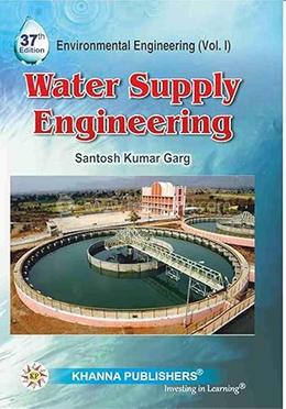 Water Supply Engineering : Environmental Engineering - Vol. I