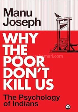Why the Poor Don’t Kill Us