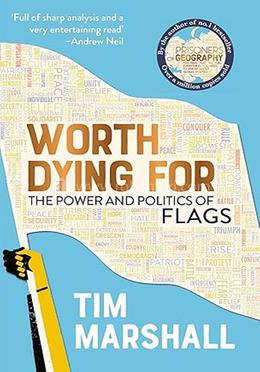 Worth Dying for The Power and Politics of Flags