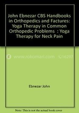 Yoga Therapy For Neck Pain - (Handbooks in Orthopedics and Fractures Series, Vol. 95 - Yoga Therapy in Common Orthopedic Problems)