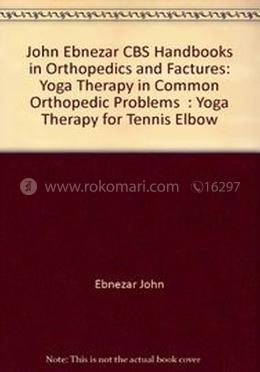 Yoga Therapy for Tennis Elbow - (Handbooks in Orthopedics and Fractures Series, Vol. 98 : Yoga Therapy in Common Orthopedic Problems)