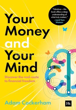 Your Money and Your Mind:Discover the real route to financial freedom 