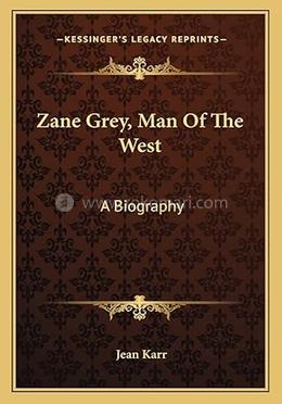 Zane Grey, Man Of The West