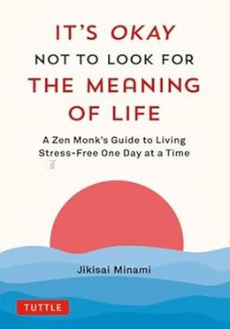 It's Okay Not to Look for the Meaning of Life