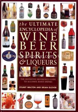 Ultimate Encyclopedia of Wine, Beer, Spirits and Liqueurs