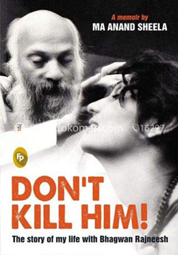 Don'T Kill Him!: The Story Of My Life With Bhagwan Rajneesh