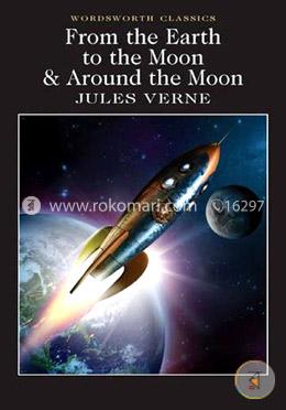 From the Earth to the Moon / Around the Moon (Wordsworth Classics)