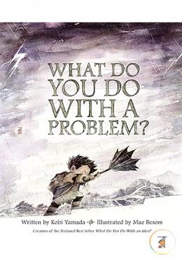 What Do You Do With A Problem?