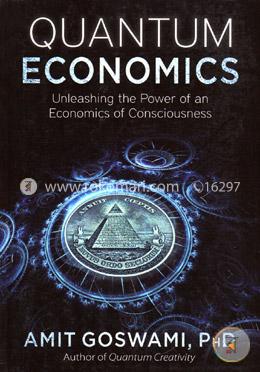 Quantum Economics: Unleashing the Power of an Economics of Consciousness