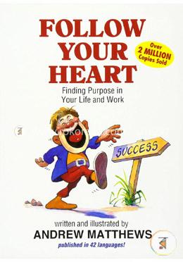 Follow Your Heart: Finding a Purpose in Your Life and Work