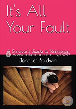 All Your Fault: A How to Survive Narcissist Abuse Guide 