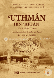 Uthman Ibn Affan His Life and Times