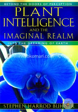 Plant Intelligence and the Imaginal Realm: Beyond the Doors of Perception into the Dreaming of Earth