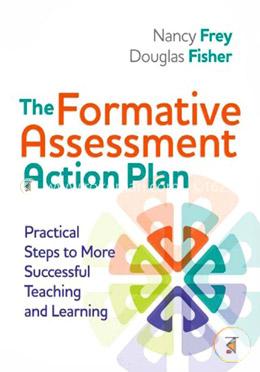Formative Assessment Action Plan: Practical Steps to More Successful Teaching and Learning
