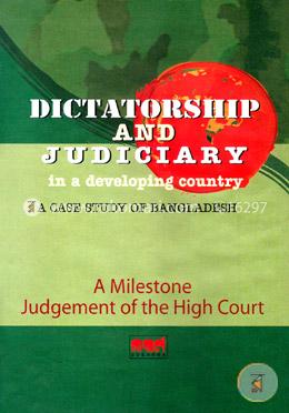 Dictatorship And Judiciary in a Developing Country : A Case study of Bangladesh