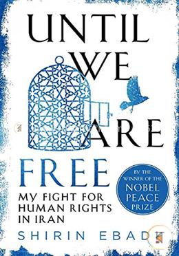 Until We Are Free: My Fight for Human Rights in Iran