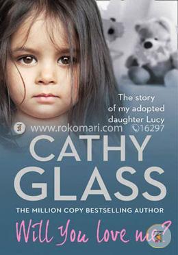 Will You Love Me?: The story of my adopted daughter Lucy