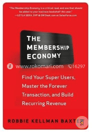 The Membership Economy: Find Your Super Users, Master the Forever Transaction, and Build Recurring Revenue