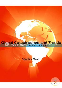 Global Catastrophes and Trends: The Next Fifty Years 