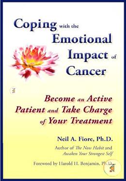 Coping with the Emotional Impact of Cancer: Become an Active Patient and Take Charge of Your Treatment 