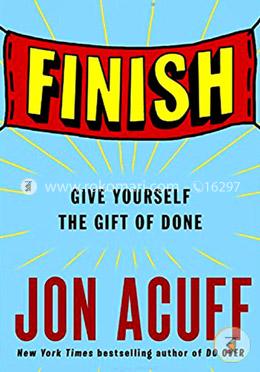 Finish: Give Yourself the Gift of Done