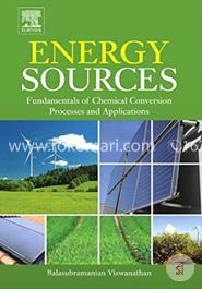Energy Sources: Fundamentals of Chemical Conversion Processes and Applications
