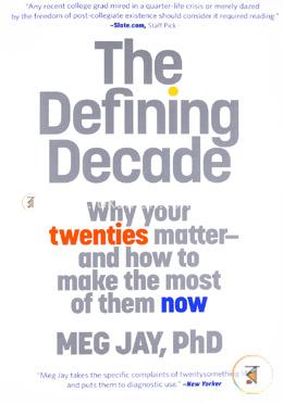 The Defining Decade: Why Your Twenties Matter-And How to Make the Most of Them Now