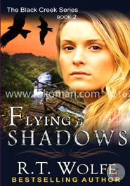 Flying in Shadows (The Black Creek Series, Book 2) (Volume 2)