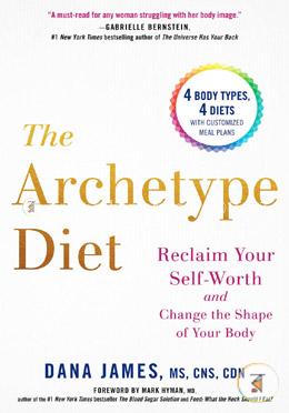 The Archetype Diet: Reclaim Your Self-Worth and Change the Shape of Your Body