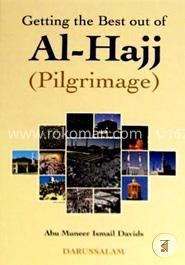 Getting the Best Out of Al-Hajj (Pilgrimage)