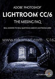 Adobe Photoshop Lightroom CC/6 - The Missing FAQ - Real Answers to Real Questions Asked by Lightroom Users