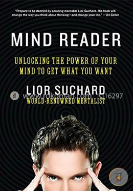 Mind Reader: Unlocking the Power of Your Mind to Get What You Want