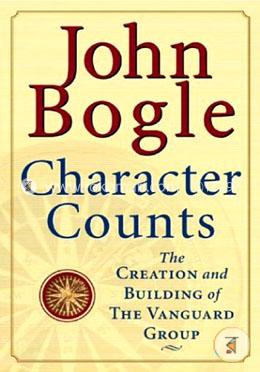 Character Counts : The Creation And Building Of The Vanguard Group