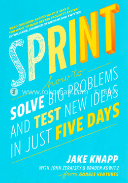 Sprint: How to Solve Big Problems and Test New Ideas in Just 5 Days