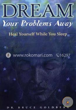 Dream Your Problems Away: Heal Yourself While You Sleep