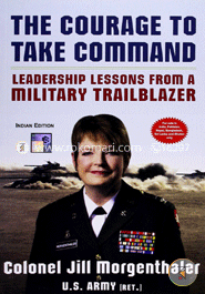 The Courage to Take Command: Leadership Lessons from a Military Trailblazer
