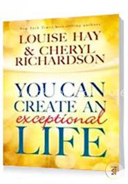 You Can Create An Exceptional Life
