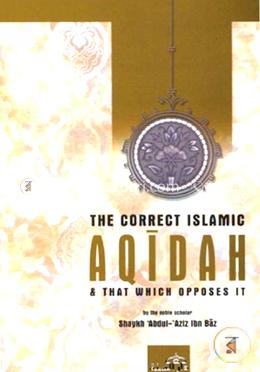 The Correct Islamic Aqidah and that which Opposes it