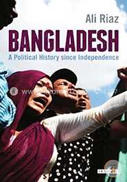 Bangladesh: A Political History Since Independence