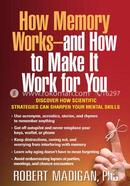 How Memory Works--and How to Make It Work for You