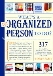 What's a Disorganized Person to Do?: 305 Ways to Unclutter Your Home and Streamline Your Life