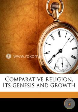 Comparative Religion: Its Genesis and Growth