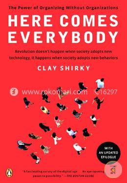 Here Comes Everybody: The Power of Organizing Without Organizations